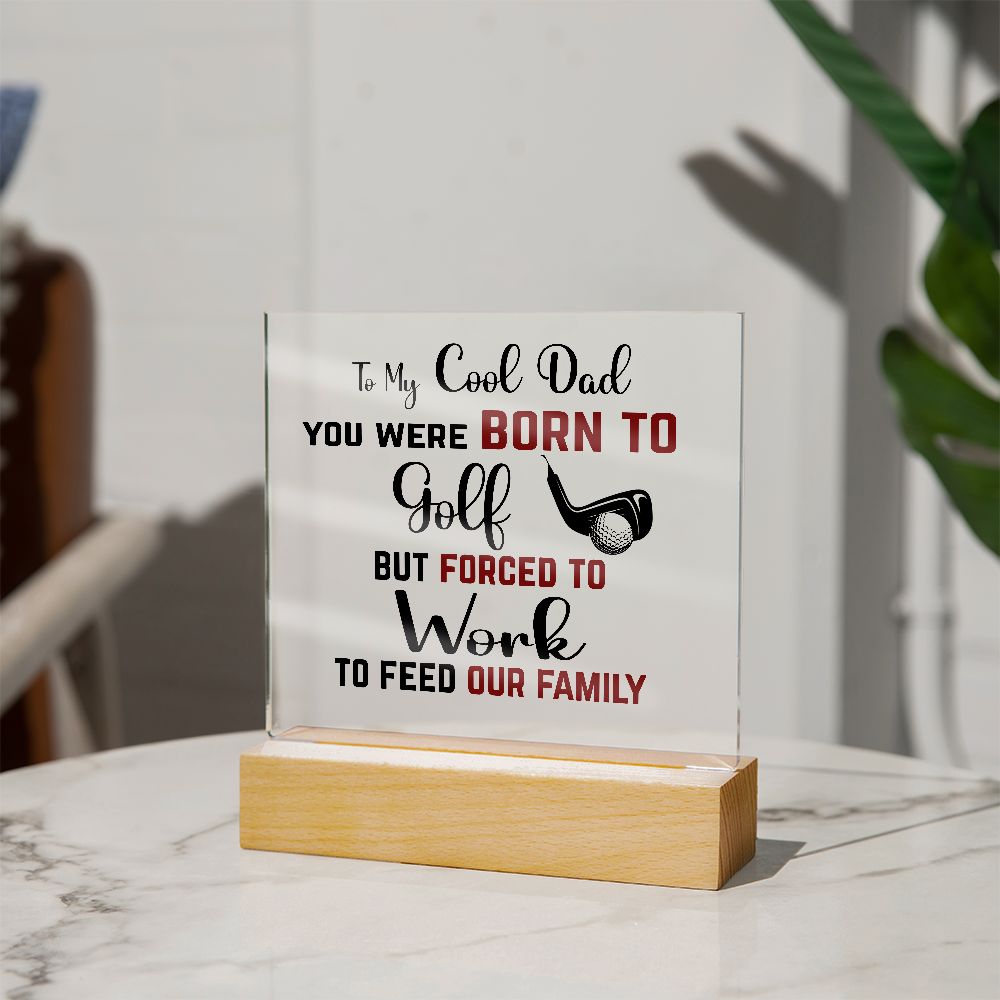 To My  Cool Dad | Square Acrylic Plaque | Born to Golf